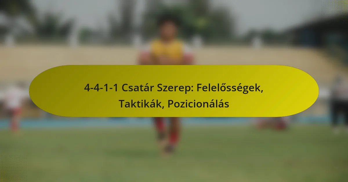 4-4-1-1 Csatár Szerep: Felelősségek, Taktikák, Pozicionálás