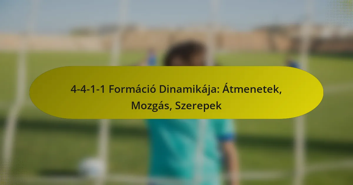 4-4-1-1 Formáció Dinamikája: Átmenetek, Mozgás, Szerepek