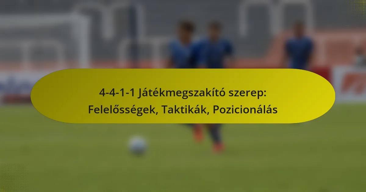 4-4-1-1 Játékmegszakító szerep: Felelősségek, Taktikák, Pozicionálás