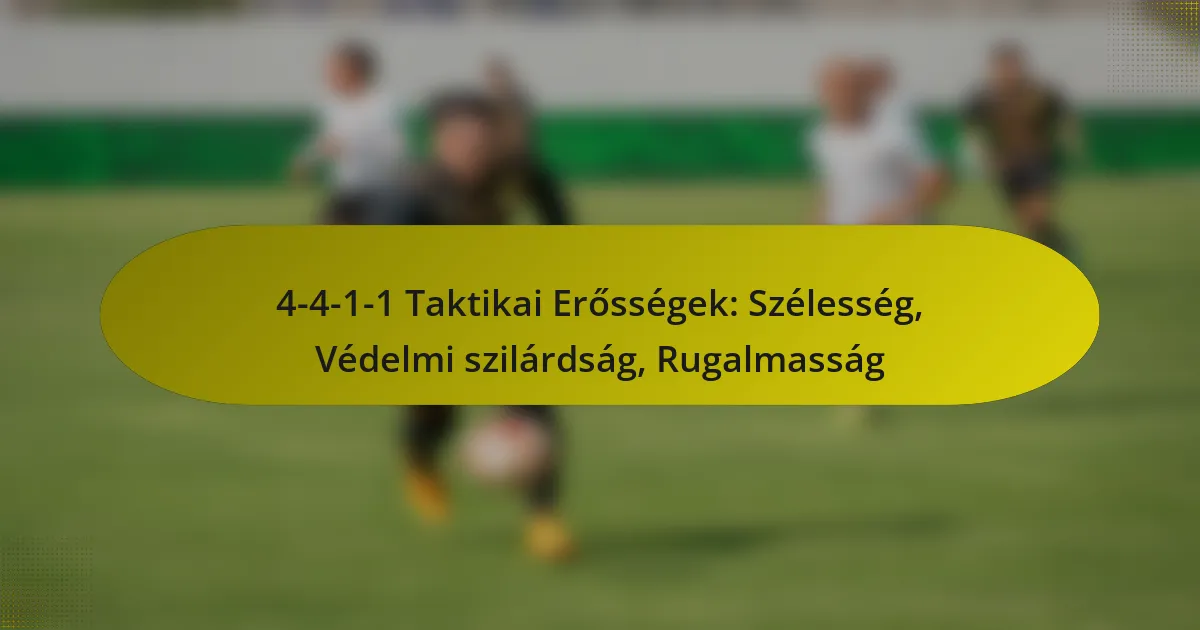 4-4-1-1 Taktikai Erősségek: Szélesség, Védelmi szilárdság, Rugalmasság