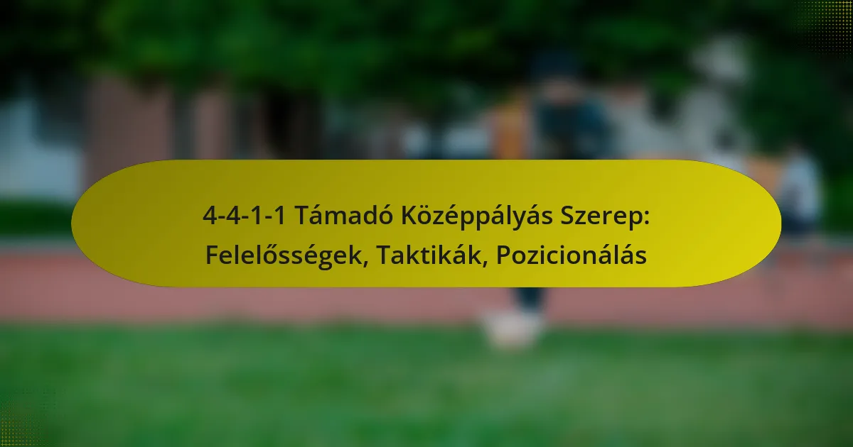 4-4-1-1 Támadó Középpályás Szerep: Felelősségek, Taktikák, Pozicionálás