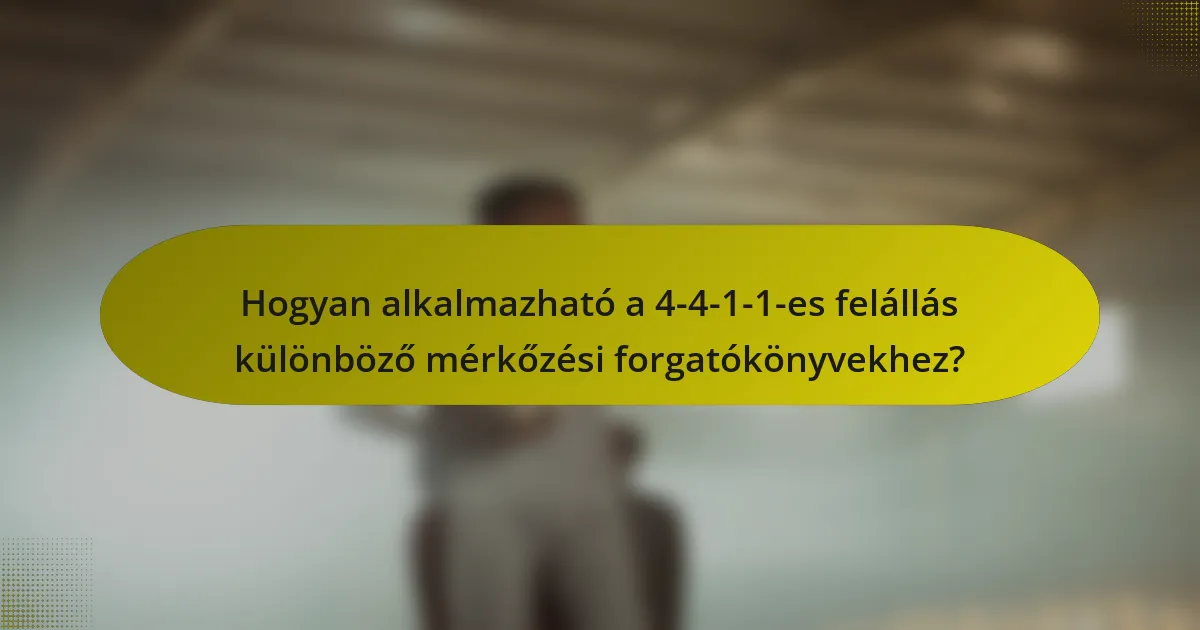 Hogyan alkalmazható a 4-4-1-1-es felállás különböző mérkőzési forgatókönyvekhez?