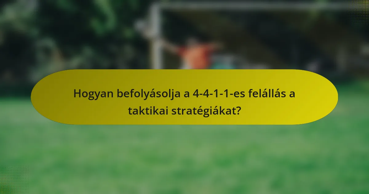 Hogyan befolyásolja a 4-4-1-1-es felállás a taktikai stratégiákat?