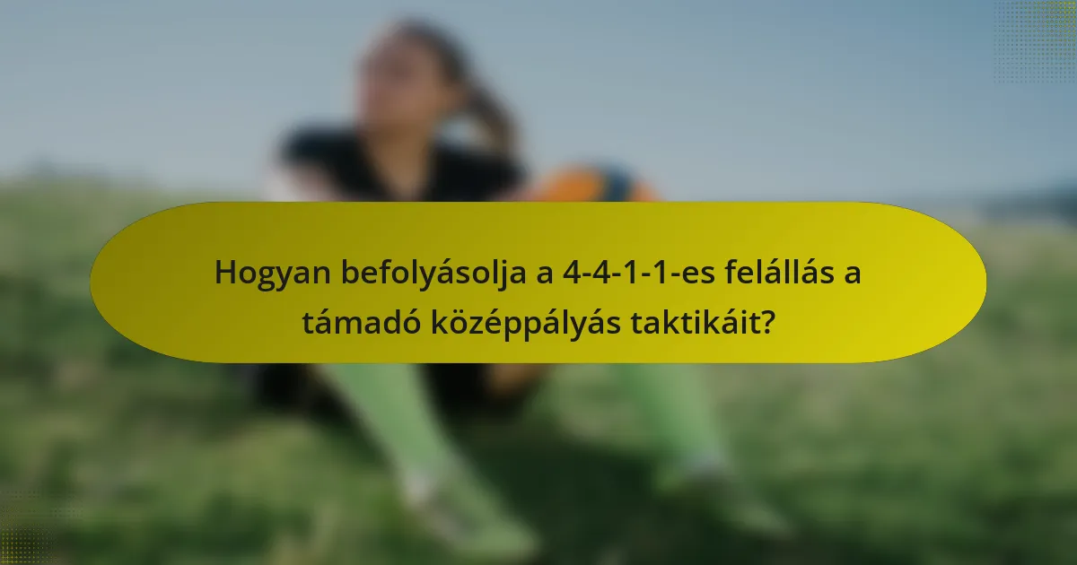 Hogyan befolyásolja a 4-4-1-1-es felállás a támadó középpályás taktikáit?