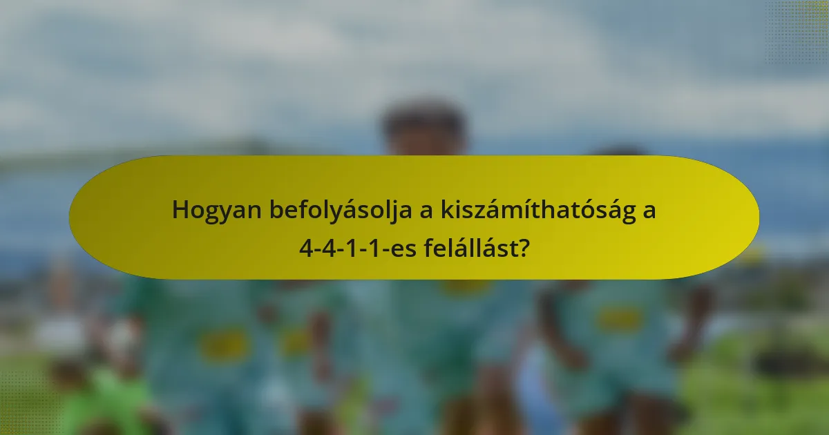 Hogyan befolyásolja a kiszámíthatóság a 4-4-1-1-es felállást?