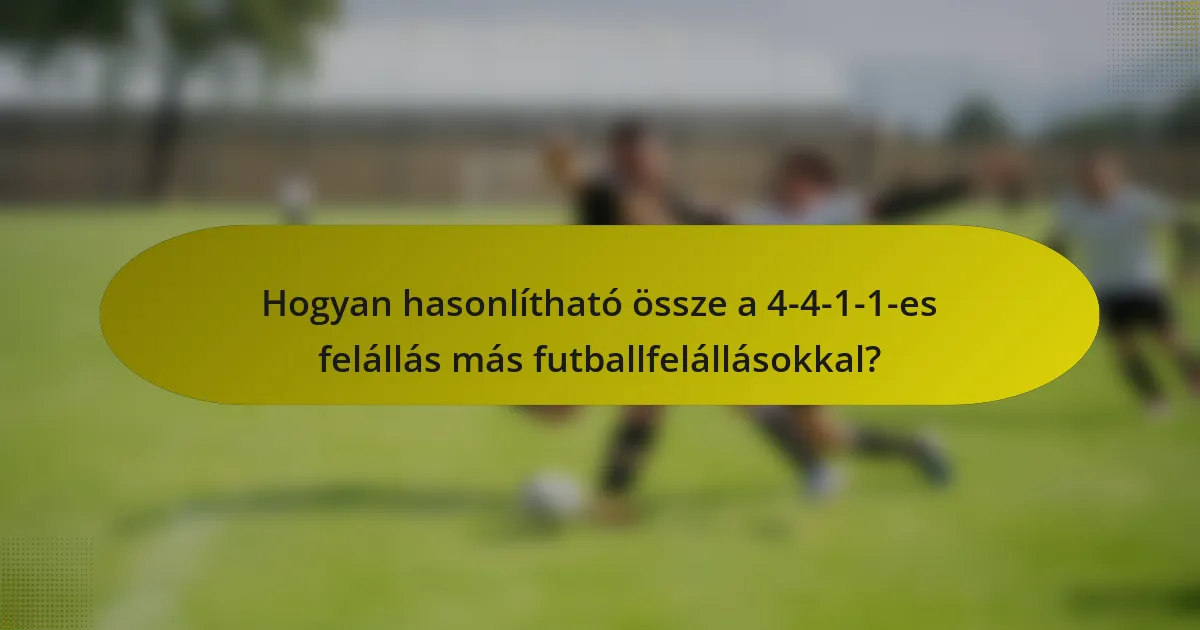 Hogyan hasonlítható össze a 4-4-1-1-es felállás más futballfelállásokkal?