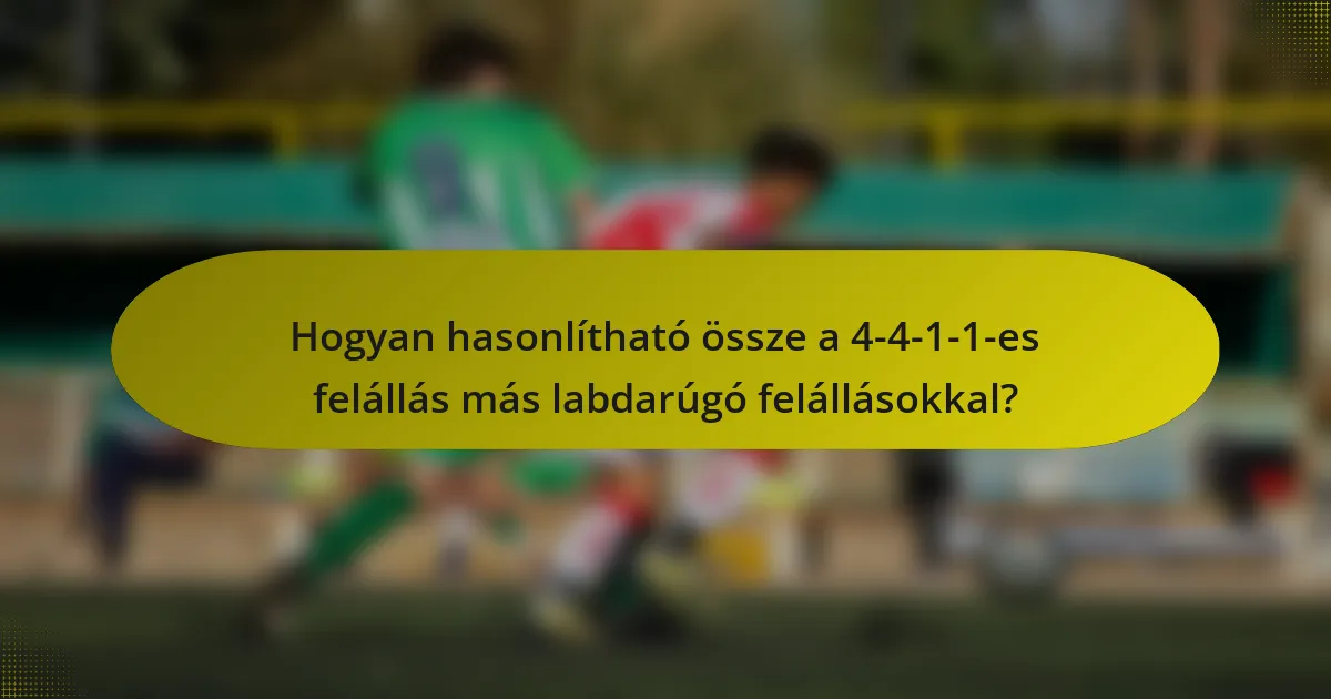 Hogyan hasonlítható össze a 4-4-1-1-es felállás más labdarúgó felállásokkal?