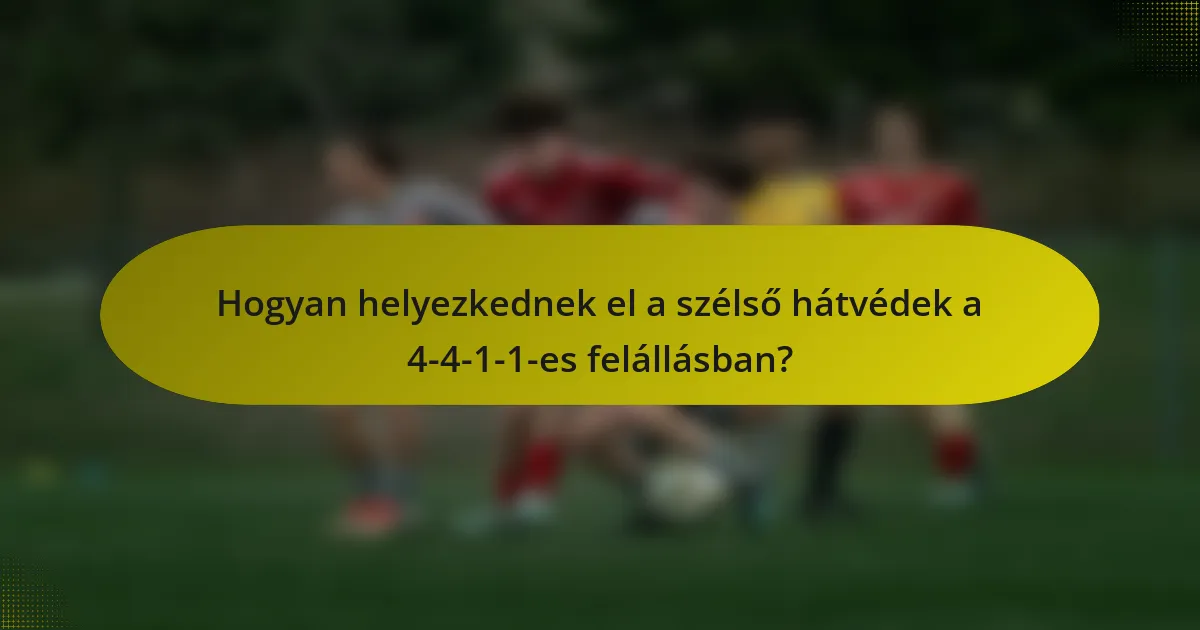 Hogyan helyezkednek el a szélső hátvédek a 4-4-1-1-es felállásban?