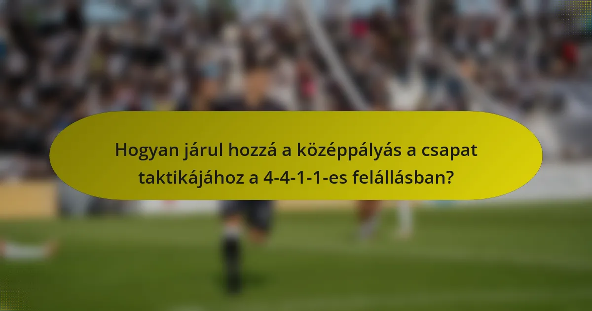 Hogyan járul hozzá a középpályás a csapat taktikájához a 4-4-1-1-es felállásban?