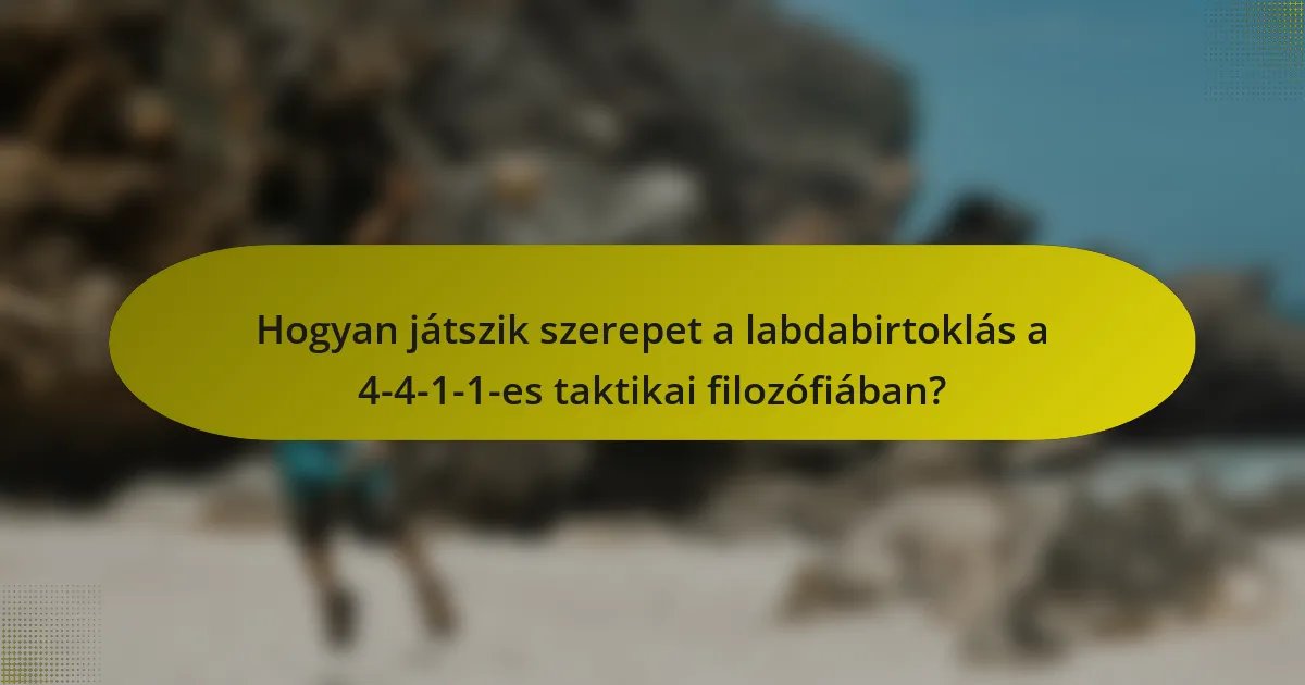 Hogyan játszik szerepet a labdabirtoklás a 4-4-1-1-es taktikai filozófiában?
