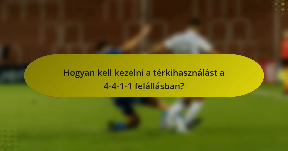 Hogyan kell kezelni a térkihasználást a 4-4-1-1 felállásban?