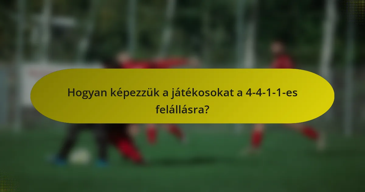Hogyan képezzük a játékosokat a 4-4-1-1-es felállásra?