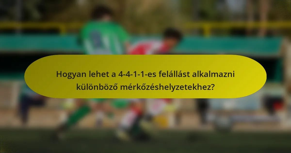 Hogyan lehet a 4-4-1-1-es felállást alkalmazni különböző mérkőzéshelyzetekhez?