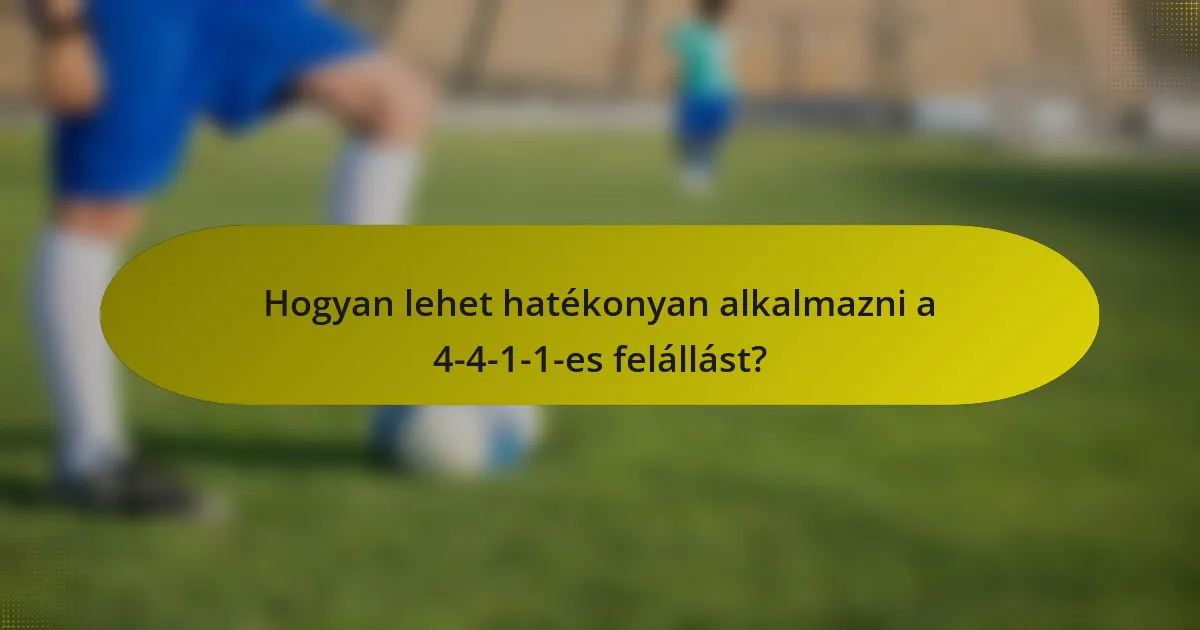 Hogyan lehet hatékonyan alkalmazni a 4-4-1-1-es felállást?
