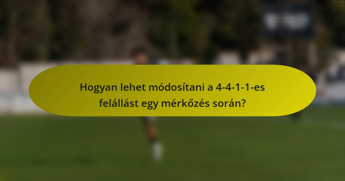 Hogyan lehet módosítani a 4-4-1-1-es felállást egy mérkőzés során?