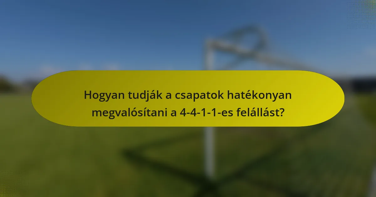 Hogyan tudják a csapatok hatékonyan megvalósítani a 4-4-1-1-es felállást?