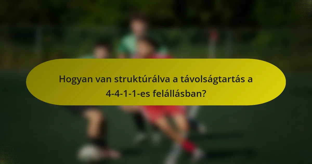 Hogyan van struktúrálva a távolságtartás a 4-4-1-1-es felállásban?