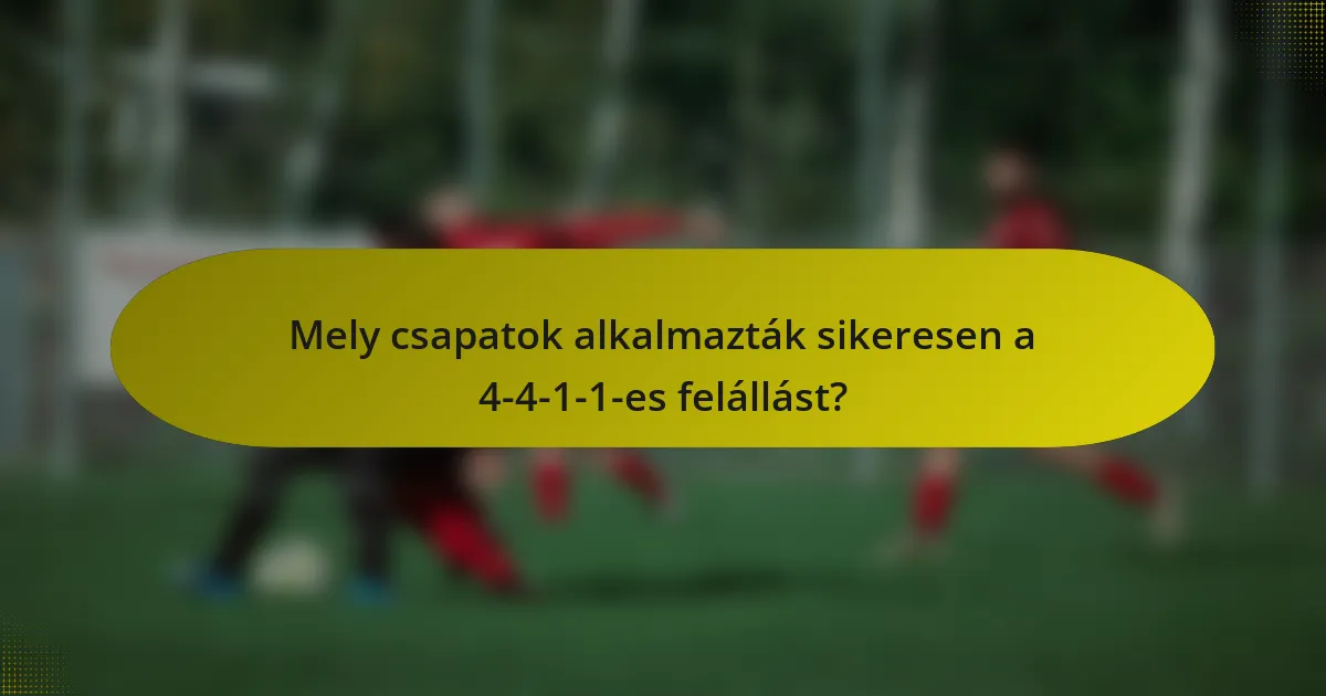 Mely csapatok alkalmazták sikeresen a 4-4-1-1-es felállást?