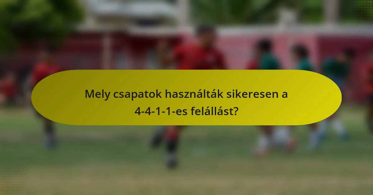 Mely csapatok használták sikeresen a 4-4-1-1-es felállást?
