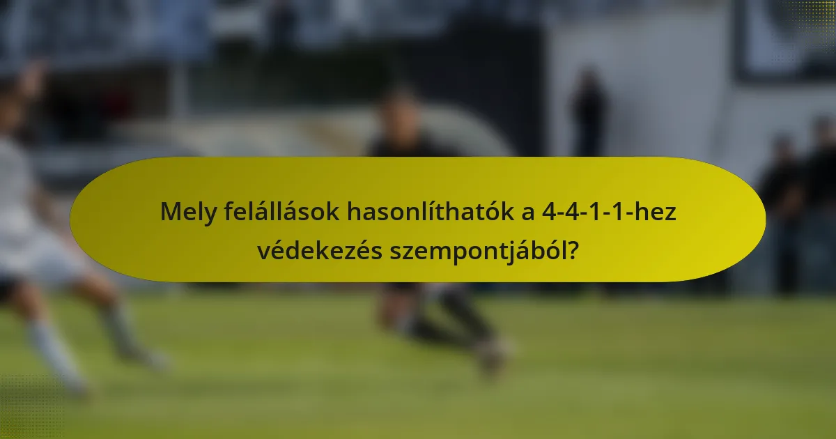 Mely felállások hasonlíthatók a 4-4-1-1-hez védekezés szempontjából?