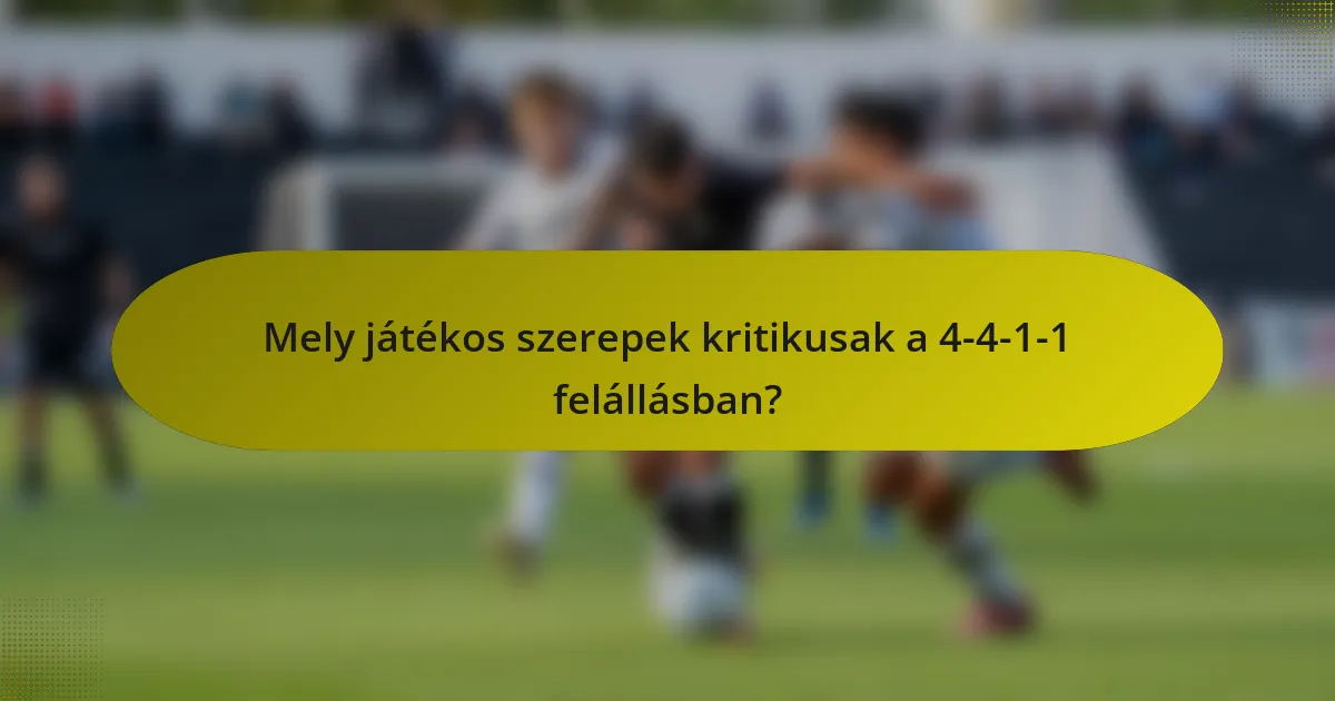 Mely játékos szerepek kritikusak a 4-4-1-1 felállásban?