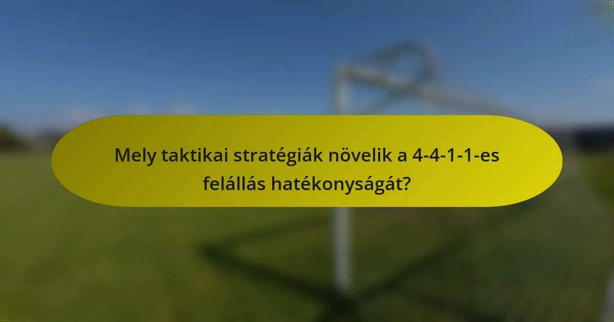 Mely taktikai stratégiák növelik a 4-4-1-1-es felállás hatékonyságát?