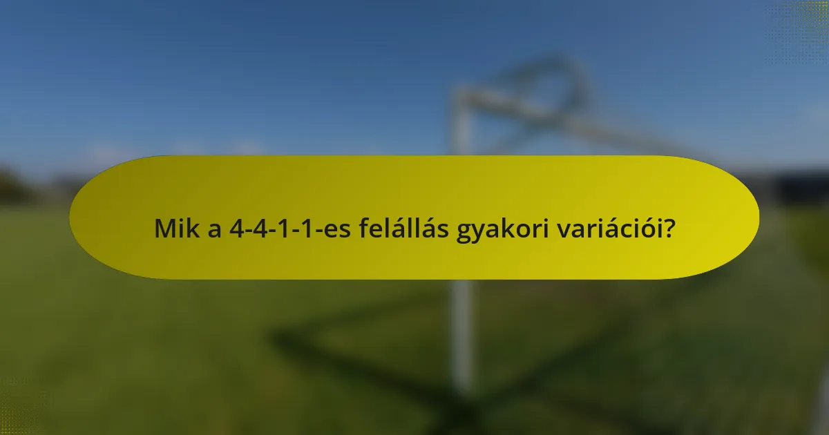 Mik a 4-4-1-1-es felállás gyakori variációi?