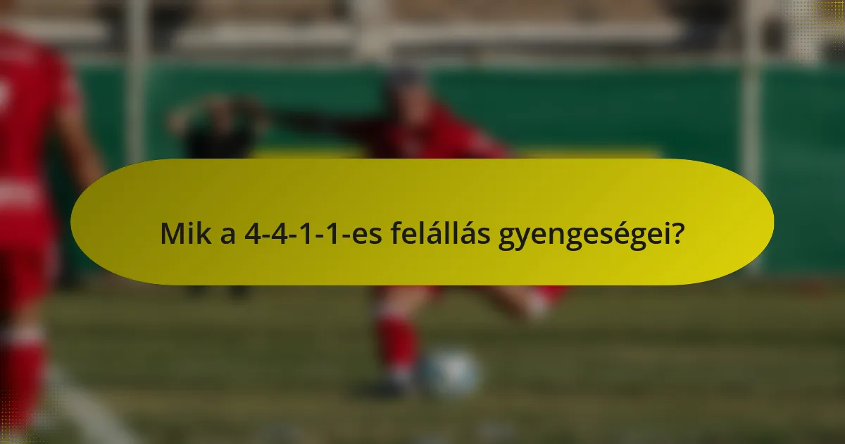Mik a 4-4-1-1-es felállás gyengeségei?