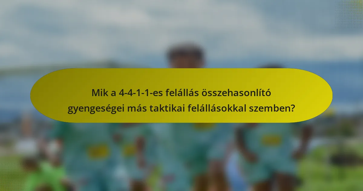 Mik a 4-4-1-1-es felállás összehasonlító gyengeségei más taktikai felállásokkal szemben?