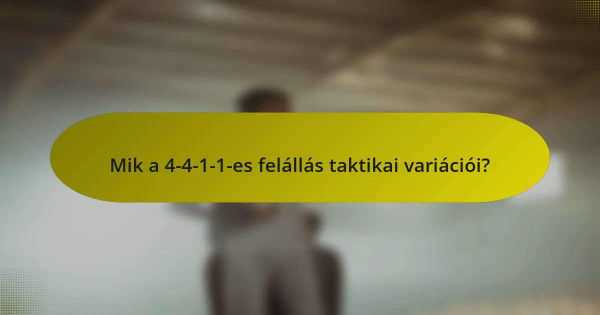 Mik a 4-4-1-1-es felállás taktikai variációi?