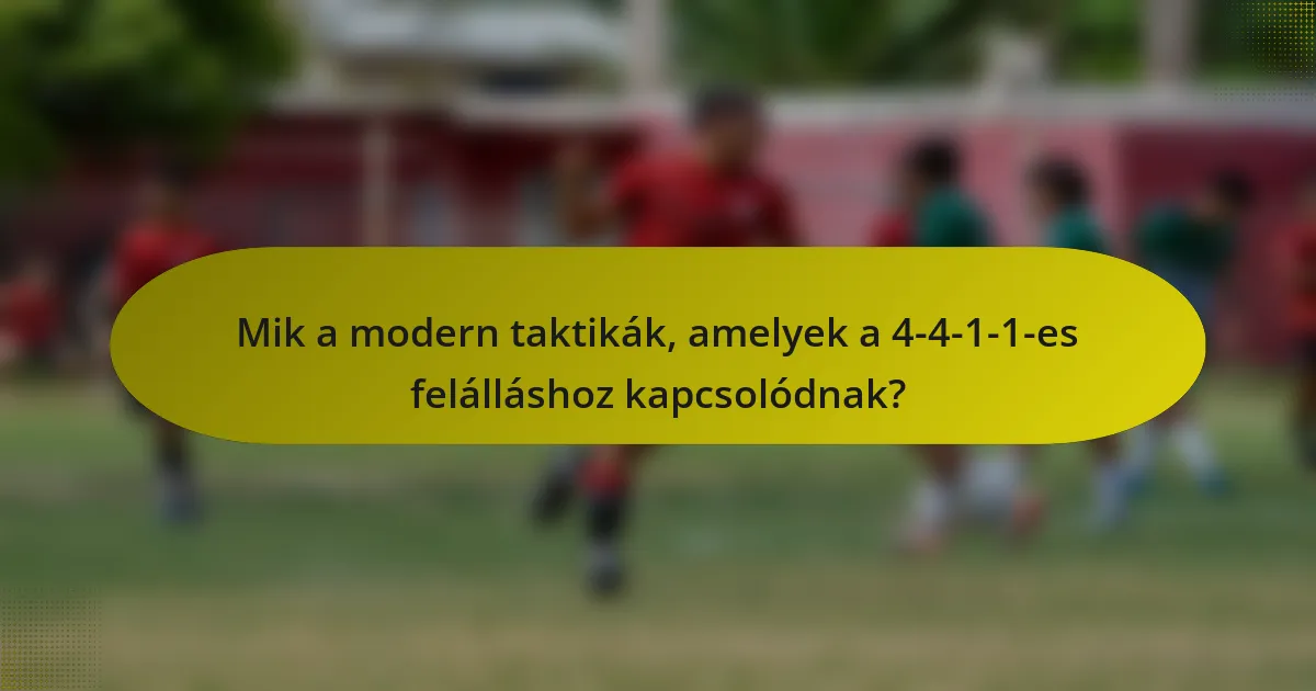 Mik a modern taktikák, amelyek a 4-4-1-1-es felálláshoz kapcsolódnak?