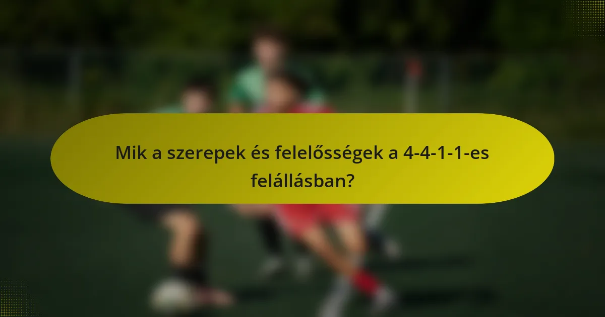 Mik a szerepek és felelősségek a 4-4-1-1-es felállásban?