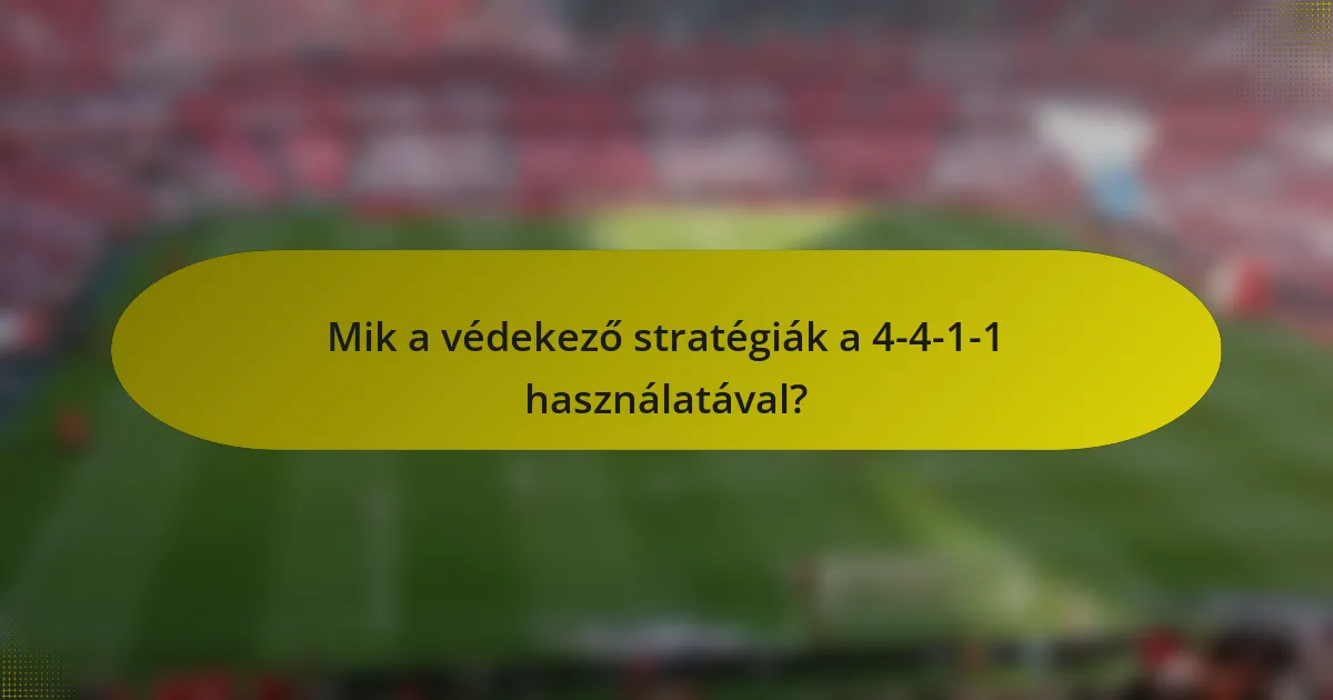 Mik a védekező stratégiák a 4-4-1-1 használatával?
