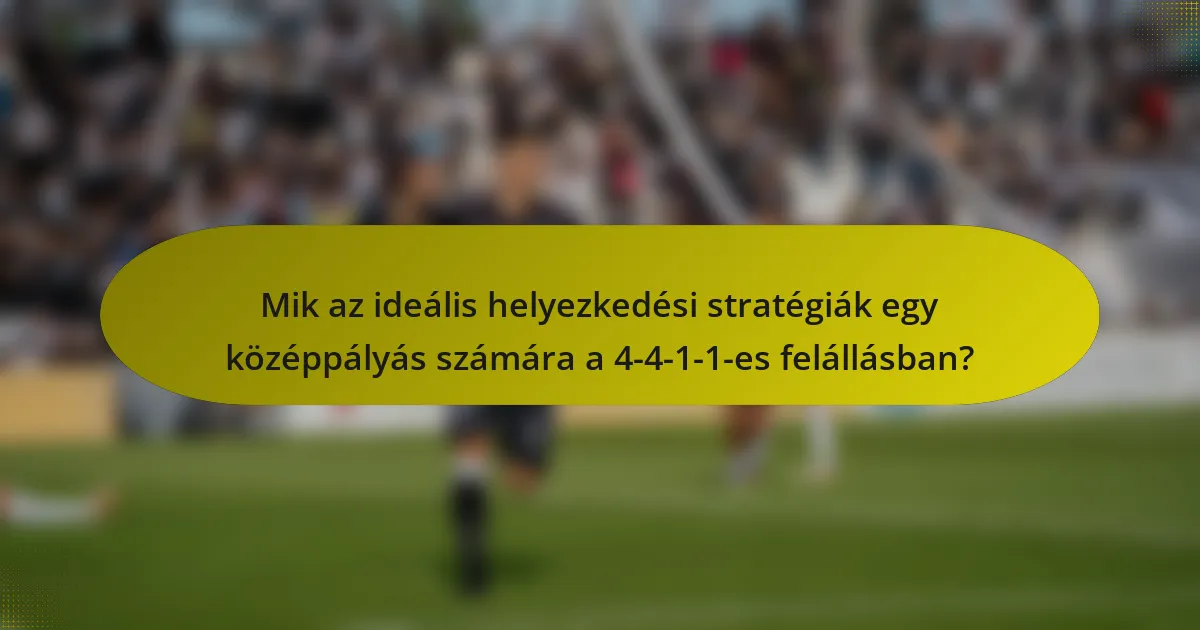 Mik az ideális helyezkedési stratégiák egy középpályás számára a 4-4-1-1-es felállásban?