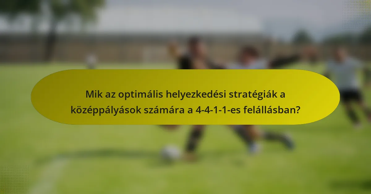 Mik az optimális helyezkedési stratégiák a középpályások számára a 4-4-1-1-es felállásban?