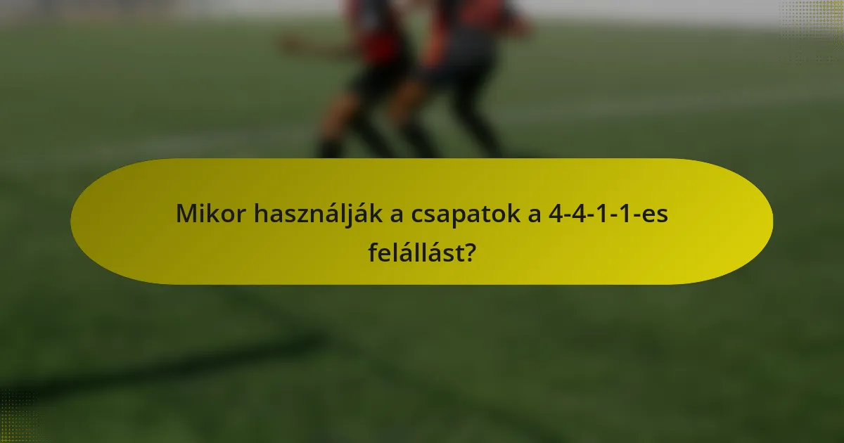 Mikor használják a csapatok a 4-4-1-1-es felállást?