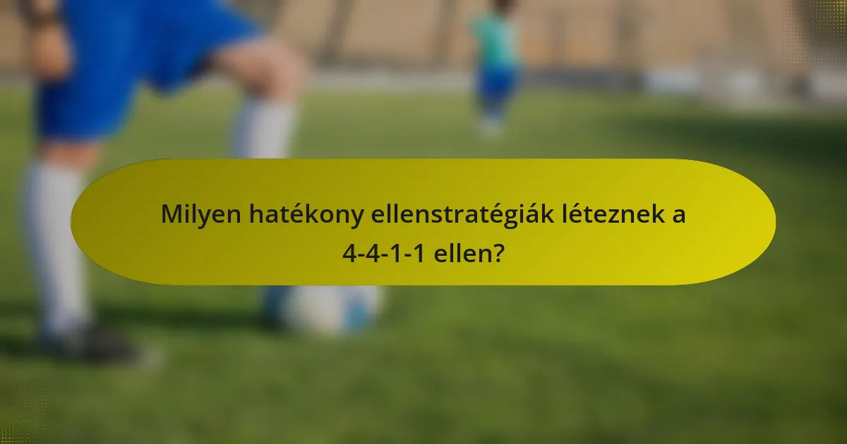 Milyen hatékony ellenstratégiák léteznek a 4-4-1-1 ellen?