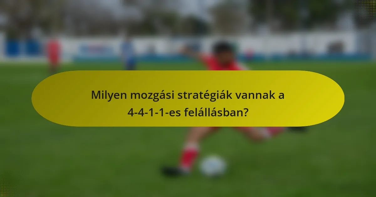 Milyen mozgási stratégiák vannak a 4-4-1-1-es felállásban?