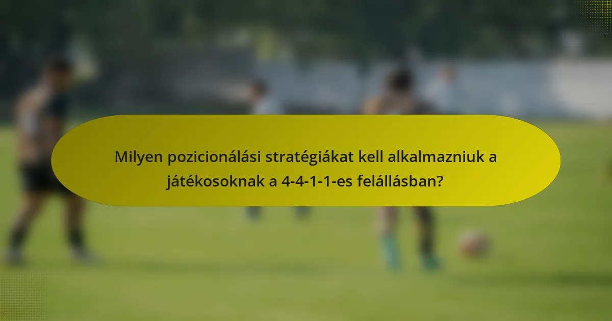 Milyen pozicionálási stratégiákat kell alkalmazniuk a játékosoknak a 4-4-1-1-es felállásban?