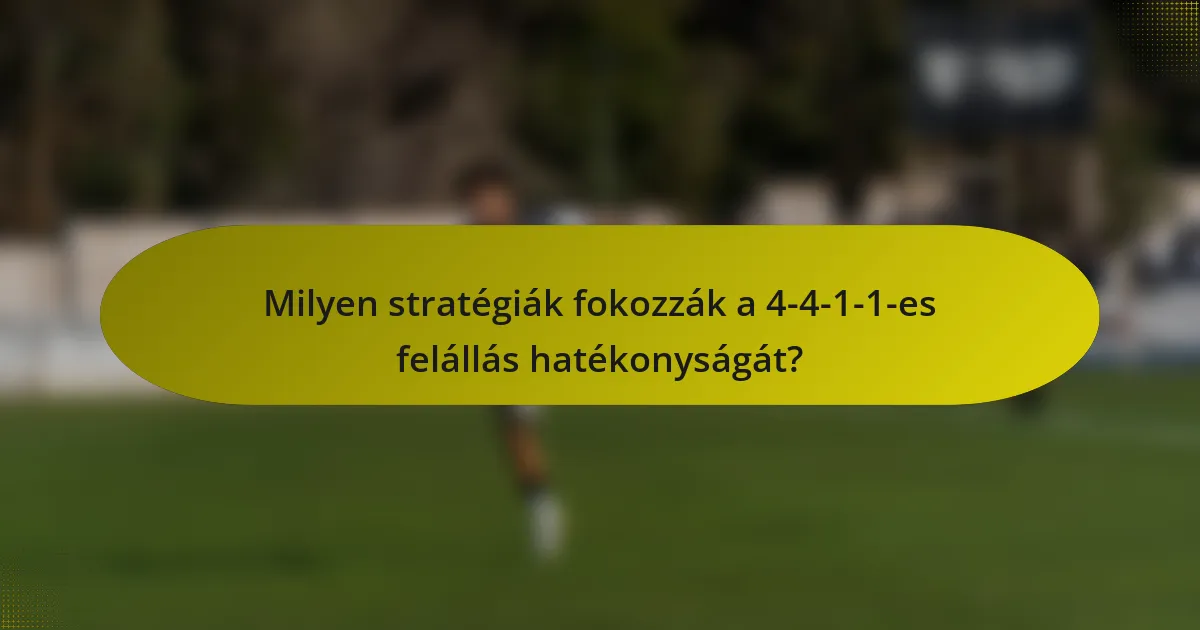 Milyen stratégiák fokozzák a 4-4-1-1-es felállás hatékonyságát?