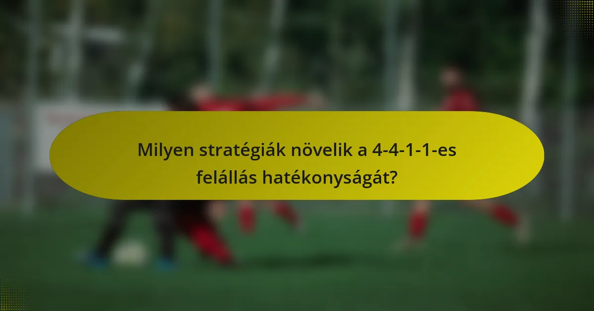 Milyen stratégiák növelik a 4-4-1-1-es felállás hatékonyságát?