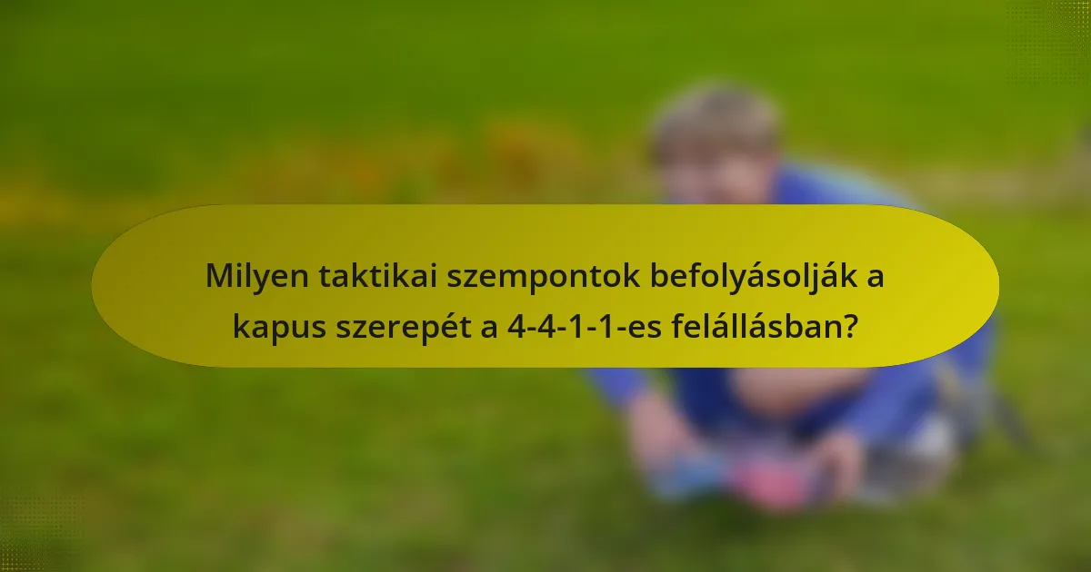 Milyen taktikai szempontok befolyásolják a kapus szerepét a 4-4-1-1-es felállásban?