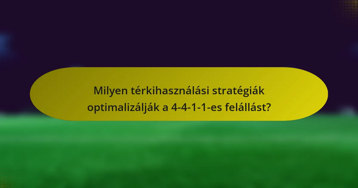 Milyen térkihasználási stratégiák optimalizálják a 4-4-1-1-es felállást?